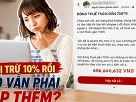 Doanh thu 3 tỷ đồng từ affiliate vẫn phải nộp thêm gần 700 triệu tiền thuế: Nhiều người hiểu sai khoản khấu trừ 10%